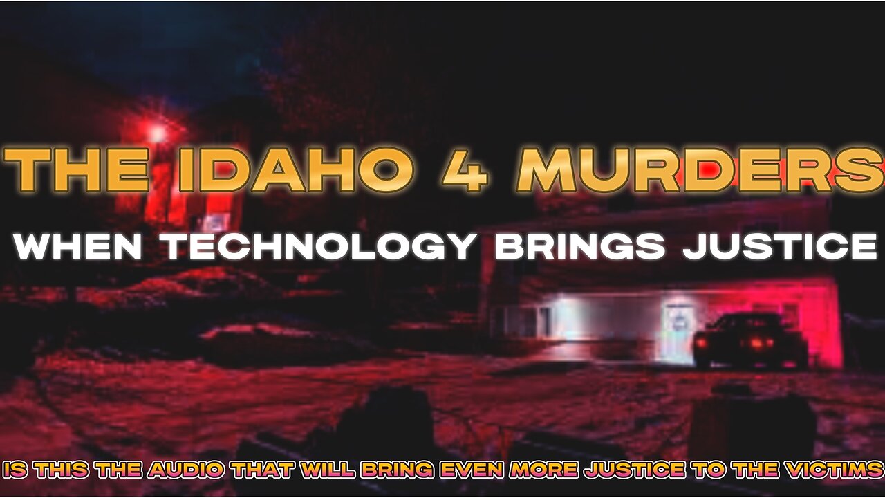 IDAHO-4 STUDENT MURDERS "WHEN TECHNOLOGY BECOMES APART OF JUSTICE"