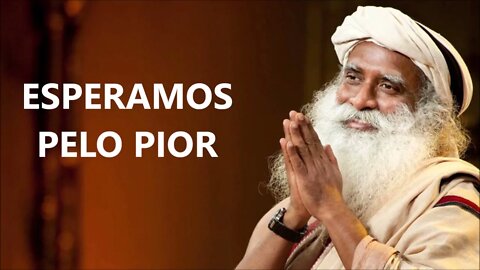 ESPERAMOS PELO PIOR, SADHGURU, DUBLADO