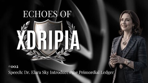 Echoes of Xdripia - #002 - Elara Sky Introduces The Primordial Ledger🎙️