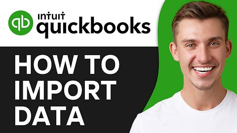 HOW TO IMPORT DATA TO QUICKBOOKS