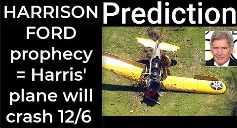 Prediction - HARRISON FORD crashes = Harris’ plane will crash Dec 6