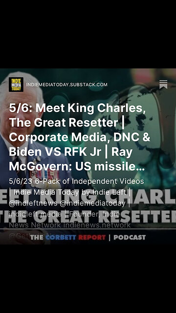 5/6: Meet King Charles, The Great Resetter | Corporate Media, DNC & Biden VS RFK Jr