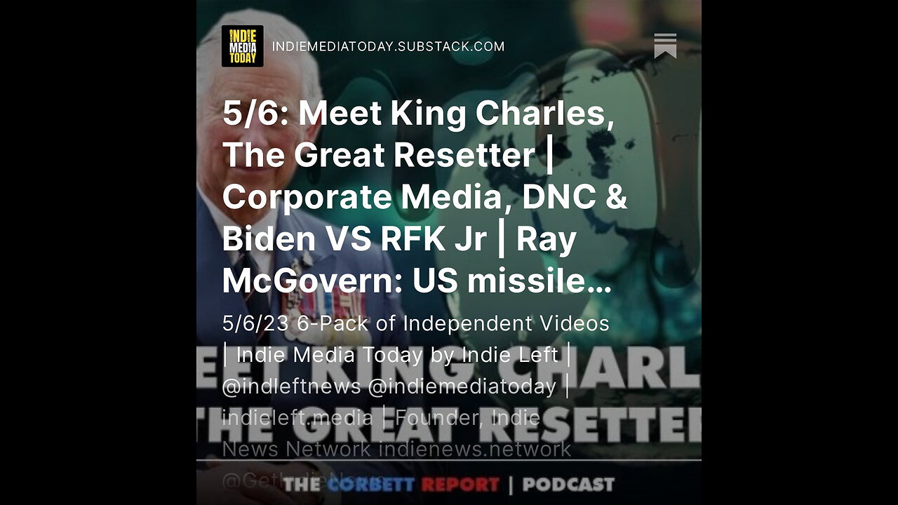 5/6: Meet King Charles, The Great Resetter | Corporate Media, DNC & Biden VS RFK Jr