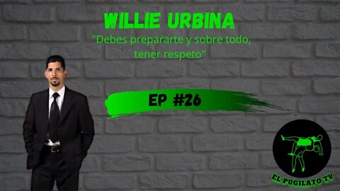 Willie Urbina: "Debes prepararte y sobre todo, tener respeto"- EP#26