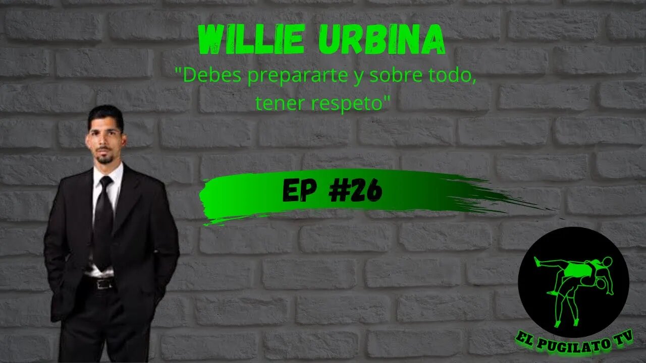 Willie Urbina: "Debes prepararte y sobre todo, tener respeto"- EP#26