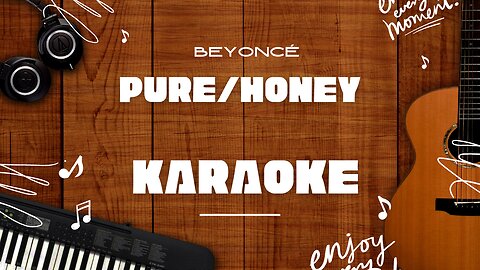 PURE/HONEY - Beyoncé♬ Karaoke