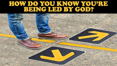 HOW DO YOU KNOW YOU'RE BEING LED BY GOD?