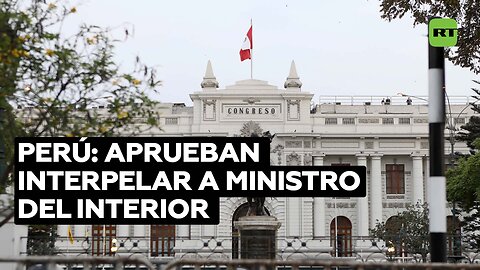 El Congreso peruano aprueba las mociones de interpelación contra el ministro del Interior