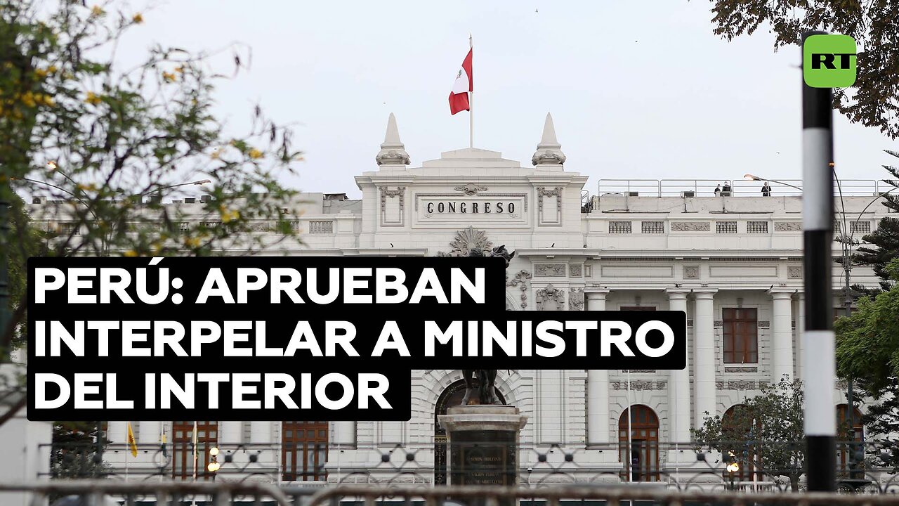 El Congreso peruano aprueba las mociones de interpelación contra el ministro del Interior