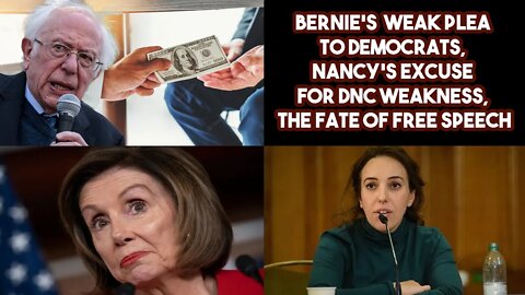 Bernie's Weak Plea To Democrats, Nancy's Excuse For DNC Weakness, The Fate Of Free Speech