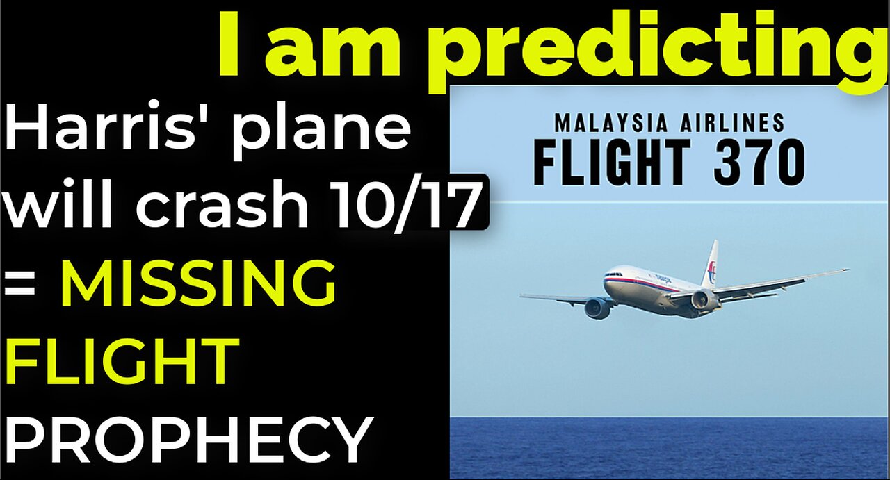 I am predicting: Harris' plane will crash on Oct 17 = MISSING FLIGHT PROPHECY