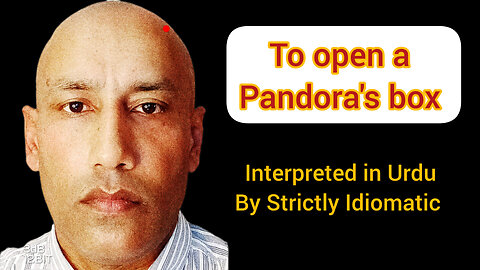 To open a Pandora's box | Interpreted and defined in Urdu