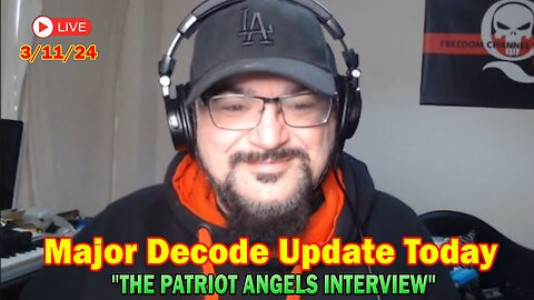 Major Decode Update Today Mar 11: "THE PATRIOT ANGELS INTERVIEW"