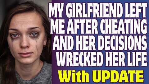 r/Relationships | My Girlfriend Left Me After Cheating And Her Decisions Wrecked Her Life