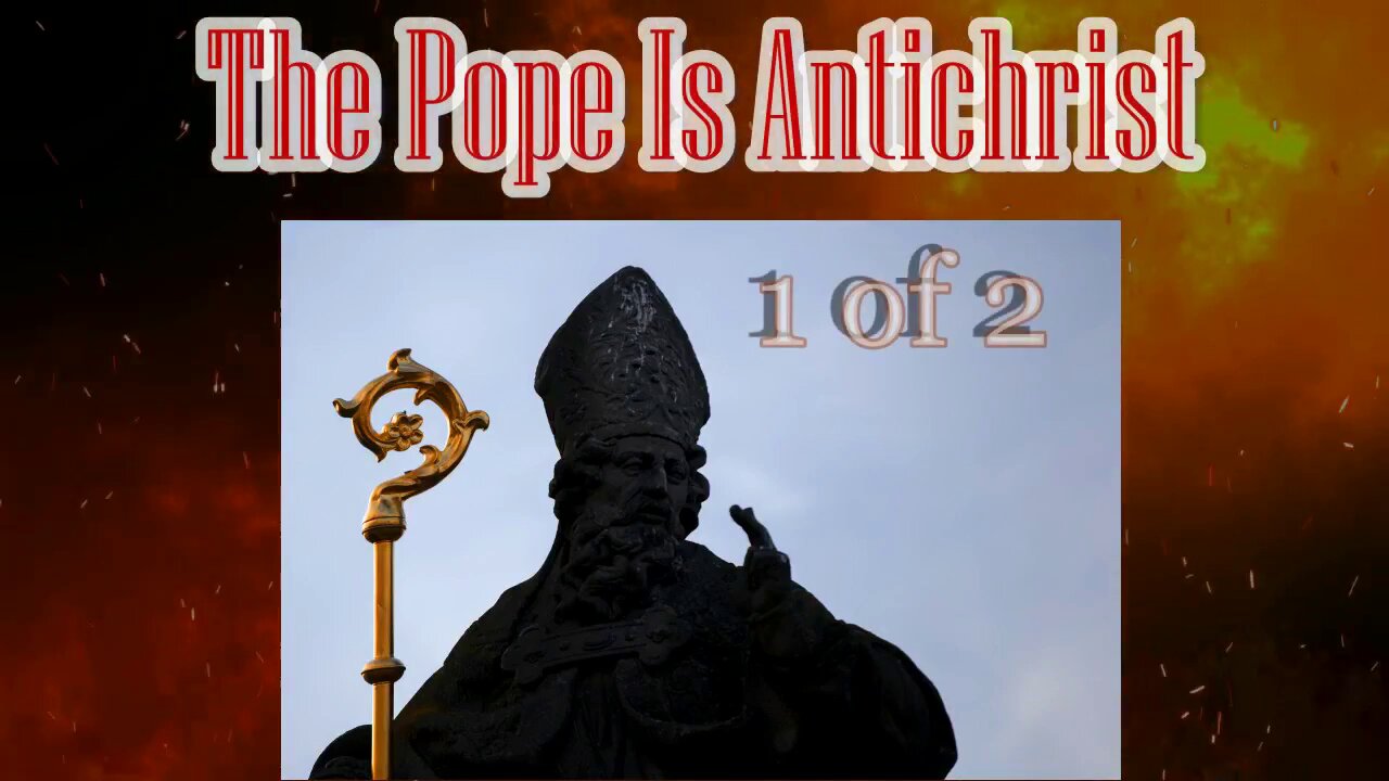 The Pope Is Antichrist 1 of 2