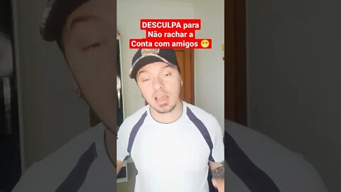 Desculpa para não rachar a conta com amigos 😁😁😉