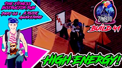 High Energy! - Project Zomboid - Part 66 : A Rude Awakening