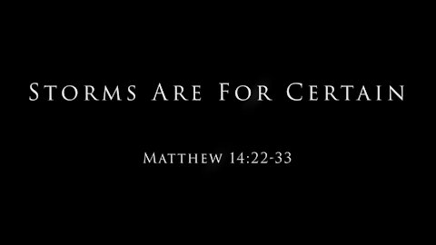 Storms Are For Certain: Matthew 14:22-33