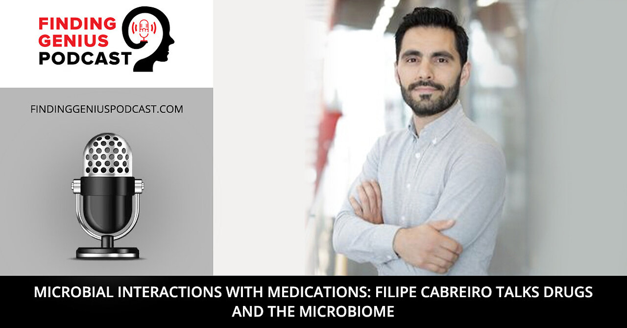 Microbial Interactions with Medications Filipe Cabreiro Talks Drugs and the Microbiome