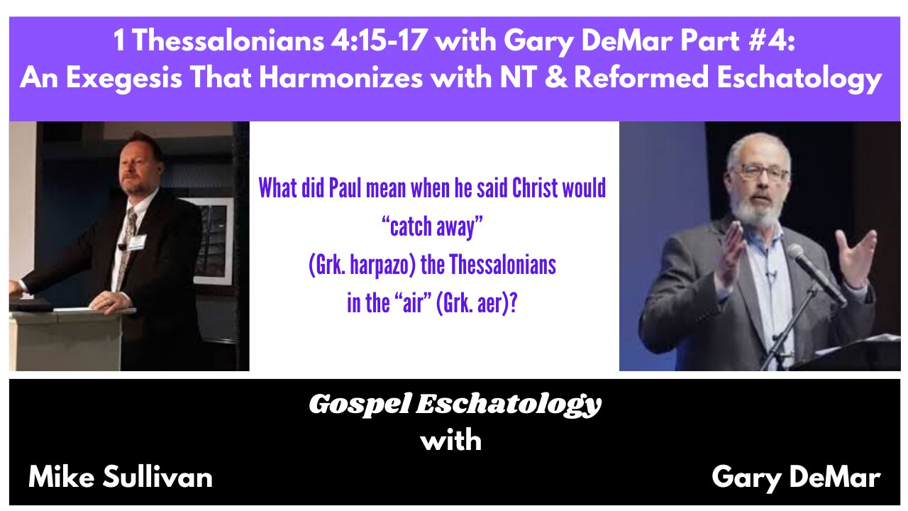 1 Thess. 4 w/ Gary DeMar Part #4: An Exegesis of 1 Thess. 4:14-17 & Brief thoughts on 1 Cor. 15