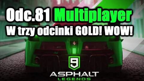 Asphalt 9 odc 81 Multiplayer W trzy odcinki GOLD! WOW!