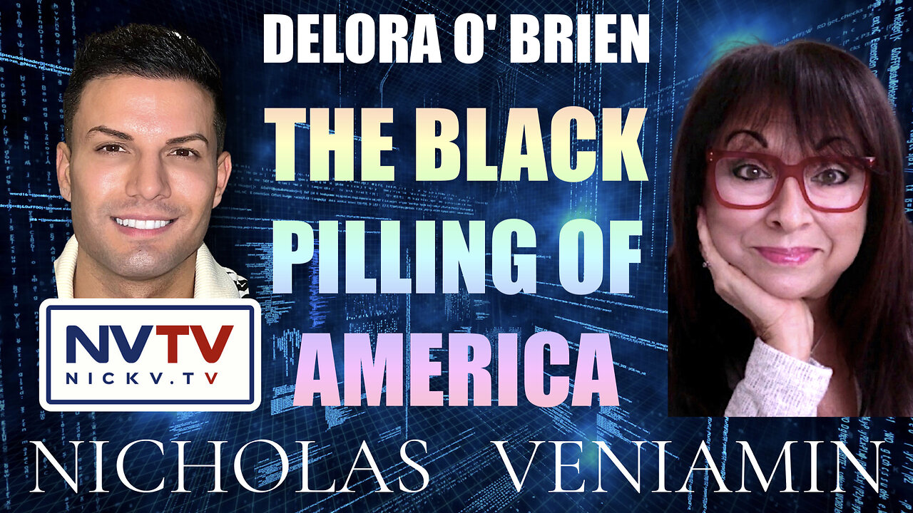 Delora O' Brien Discusses The Black Pilling Of America with Nicholas Veniamin