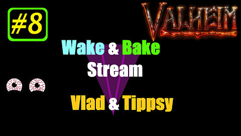 Valheim #8 / Vlad & Tippsy Wake and Bake Stream #8 / No Map Challenge