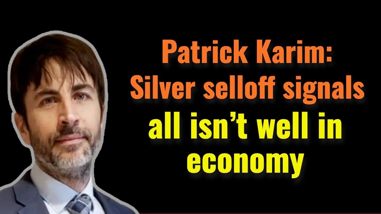 Patrick Karim: Silver selloff signals all isn’t well in economy