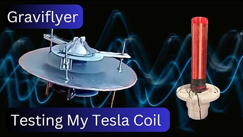 Graviflyer #12 "Testing My Tesla Coil"