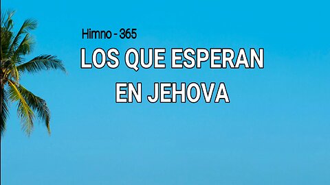 365 - Los que esperan en Jehová