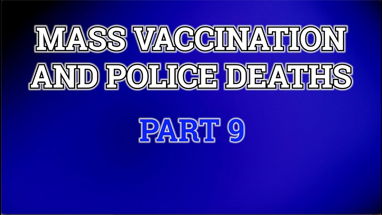 MASS VACCINATION AND POLICE DEATHS PART 9