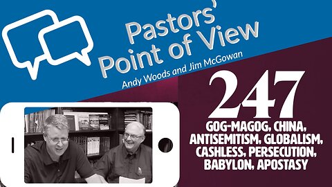 Pastors' Point of View (PPOV) no. 247. Prophecy Update. 3-24-23. Drs. Andy Woods & Jim McGowan