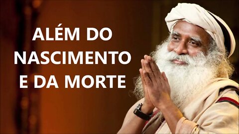 IR ALÉM DE NASCIMENTO E MORTE, SADHGURU, DUBLADO