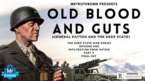 OLD BLOOD AND GUTS (GENERAL PATTON AND THE DEEP STATE) - INFILTRATION FROM WITHIN PART 2