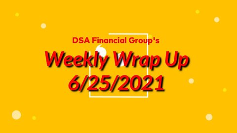 Weekly Wrap Up for 6/25/2021