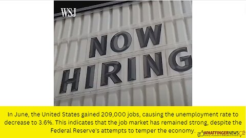 In June, the United States gained 209,000 jobs, causing the unemployment rate to decrease to 3.6%.