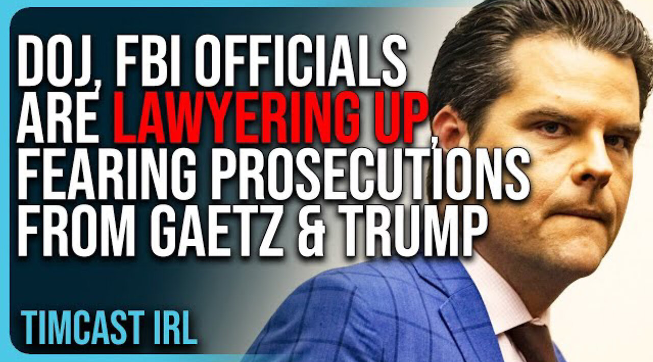 DOJ, FBI Officials Are LAWYERING UP, FEARING Prosecutions From Matt Gaetz & Trump