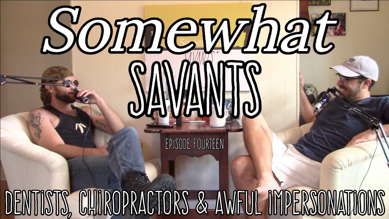 Dentists, Chiropractors & Awful Impersonations | #14 | Somewhat Savants