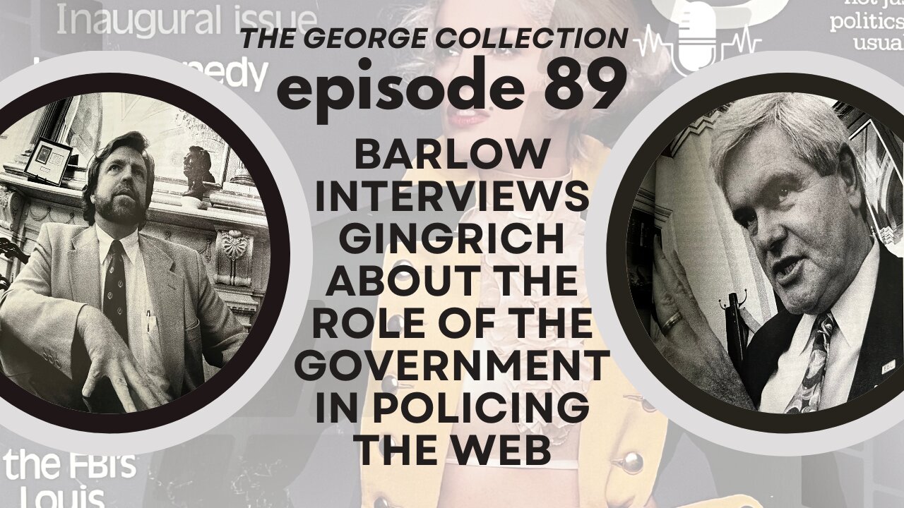 EP 89: John Perry Barlow & Newt Gingrich on Internet Rules (George Magazine, Oct/Nov 1995)