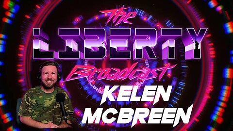 The Liberty Broadcast: Kelen McBreen. Episode #81