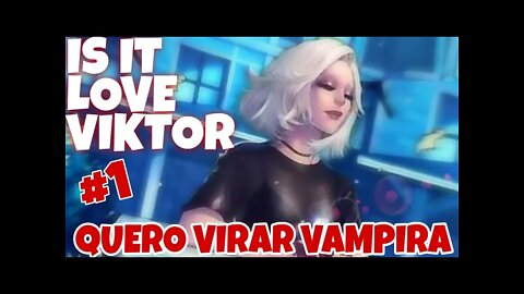 Is It Love Viktor #1 Quero Ser Vampira