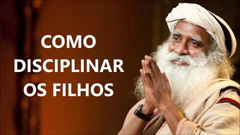 NÃO TENTE DISCIPLINAR SEUS FILHOS, SADHGURU, DUBLADO
