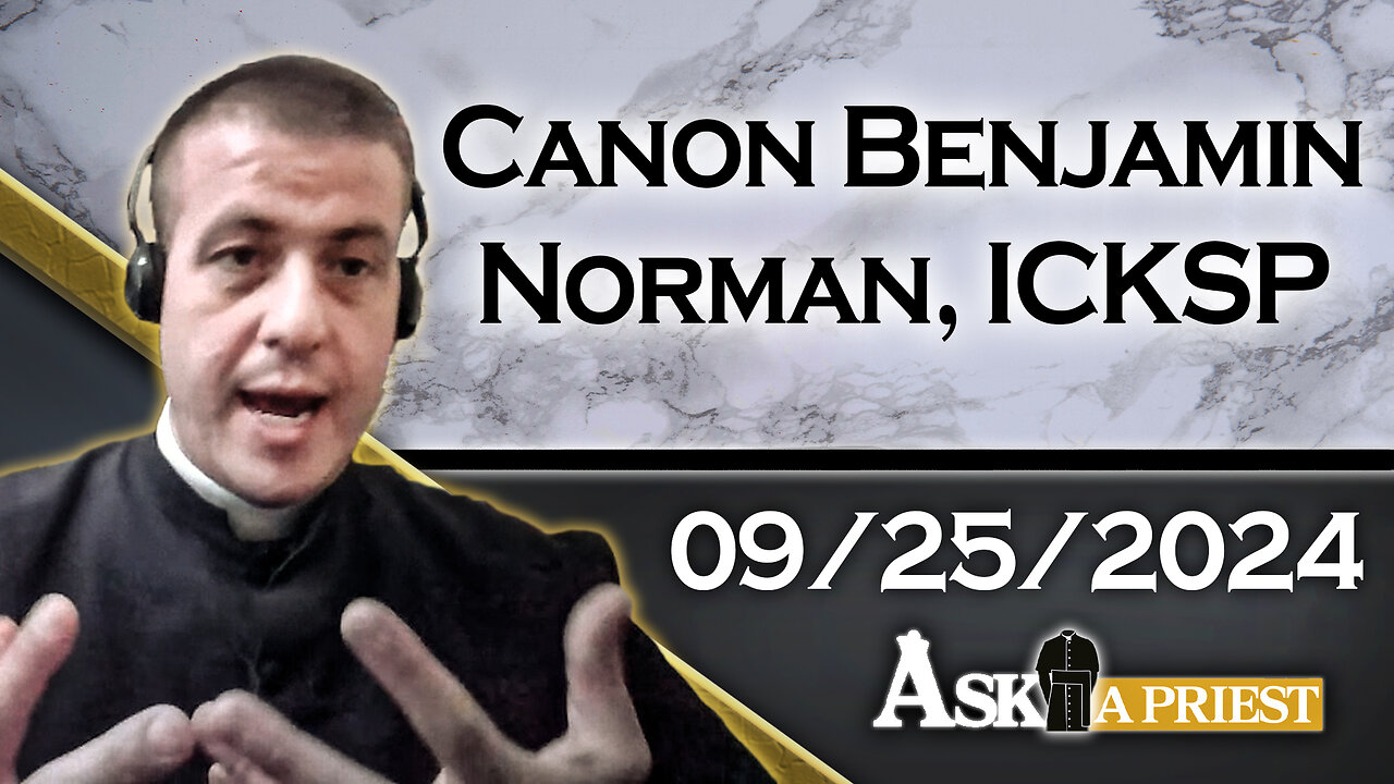 AAP Live with Canon Benjamin Norman, ICKSP - 9/25/24 - Addressing the Pope's Comments on "All Religions""