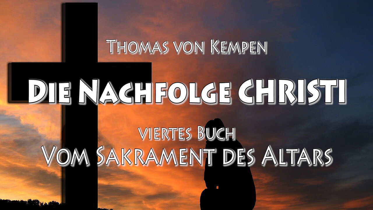 DIE NACHFOLGE CHRISTI 4. BUCH 08. Kap - DAS OPFER CHRISTI AM KREUZ UND DIE VOLLKOMMENE SELBSTHINGABE