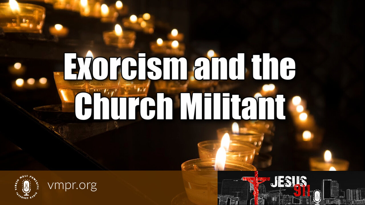 10 Sep 21, Jesus 911: Exorcism and the Church Militant