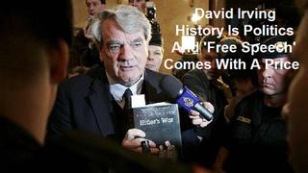David Irving: History Is Politics And 'Free Speech' Comes With A Price