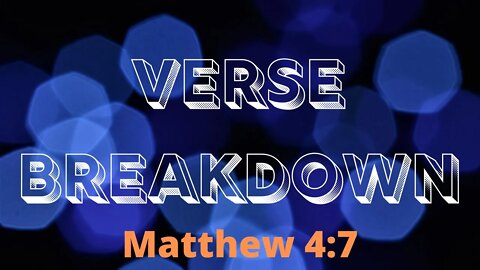 Matthew 4:7 - Verse Breakdown #22 | Ewaenruwa Nomaren
