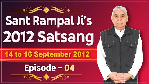 Sant Rampal Ji's 2012 Satsangs | 14 to 16 September 2012 HD | Episode - 04 | SATLOK ASHRAM