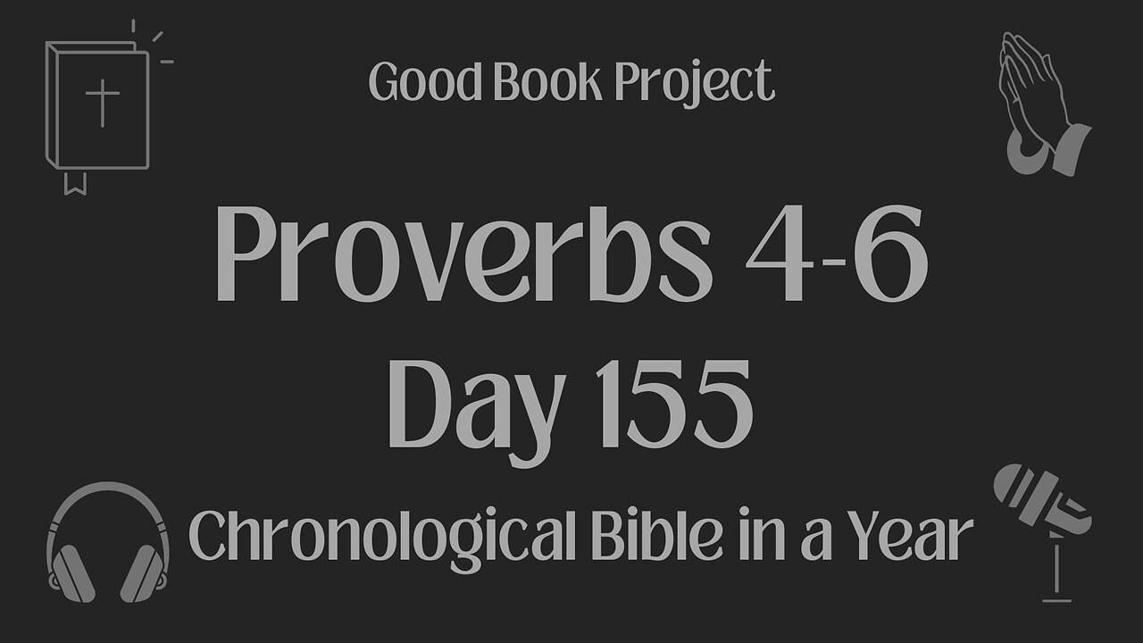 Chronological Bible in a Year 2023 - June 4, Day 155 - Proverbs 4-6