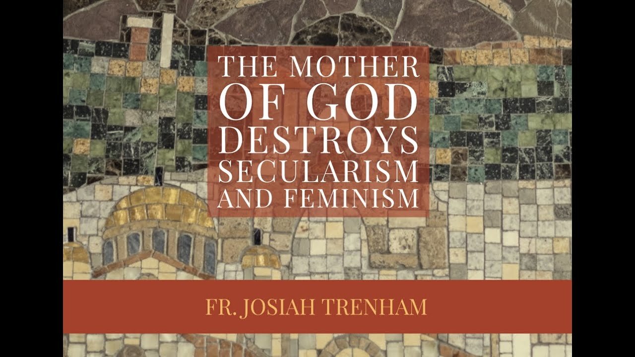 The Mother of God Destroys Secularism and Feminism